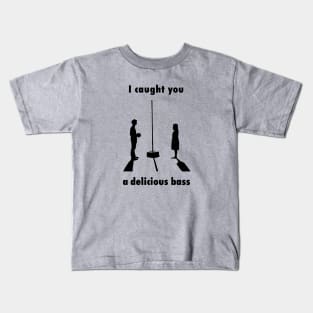 I Caught you a Delicious Bass Kids T-Shirt